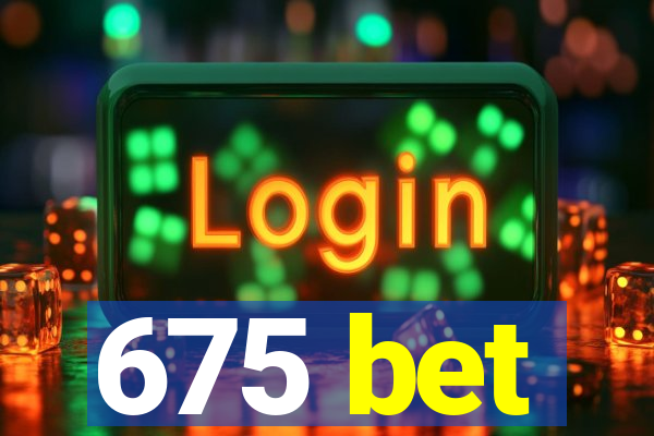 675 bet